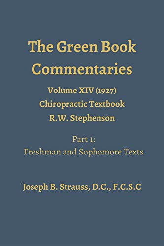 The Green Book Commentaries: Volume XIV - Part 1: Chiropractic Text Book by R.W. Stephenson