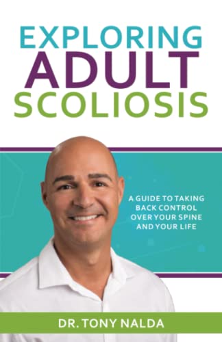 Exploring Adult Scoliosis: A Guide to Taking Back Control over Your Spine and Your Life